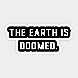 The Earth Is Doomed Sticker